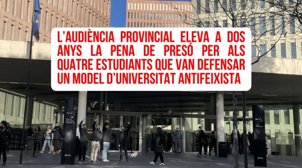 L’Audiència Provincial eleva a dos anys la pena de presó per als quatre estudiants que van defensar la universitat antifeixista